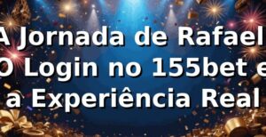 A Jornada de Rafael: O Login no 155bet e a Experiência Real
