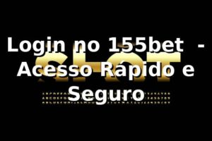 Login no 155bet ⭐ - Acesso Rápido e Seguro